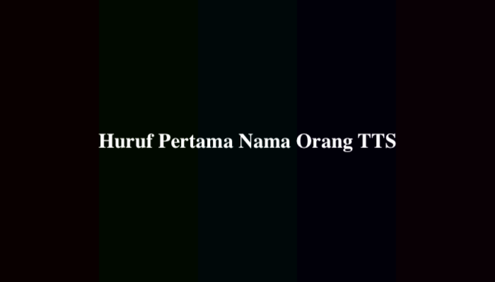 Huruf Pertama Nama Orang TTS, Simak Jawabannya