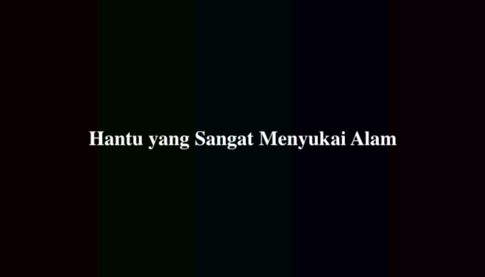 Hantu yang Sangat Menyukai Alam, Simak Jawabannya