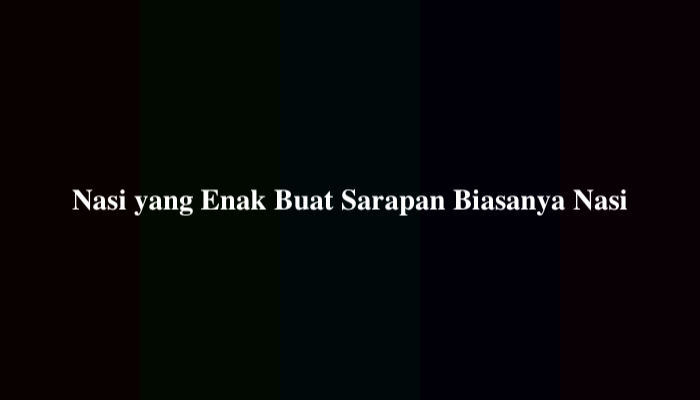 Nasi yang Enak Buat Sarapan Biasanya Nasi TTS 6 Huruf