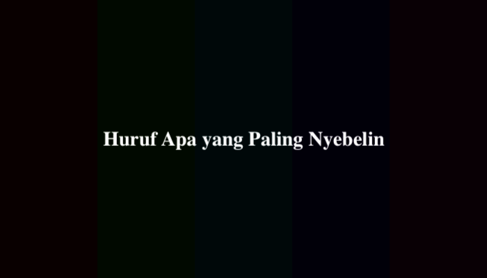 Huruf Apa yang Paling Nyebelin, Berikut Jawabannya