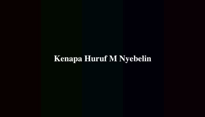 Kenapa Huruf M Nyebelin? Berikut Jawabannya