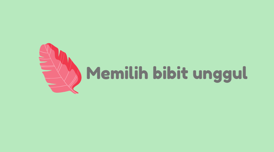 Untuk Memperoleh Bibit Unggul Dapat Dilakukan? Berikut Jawabannya