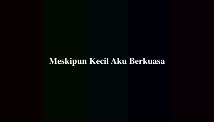 Meskipun Kecil Aku Berkuasa, Berikut Jawabannya