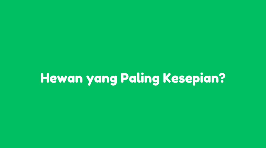 Hewan yang Paling Kesepian Tebak Tebakan, Simak Jawabannya