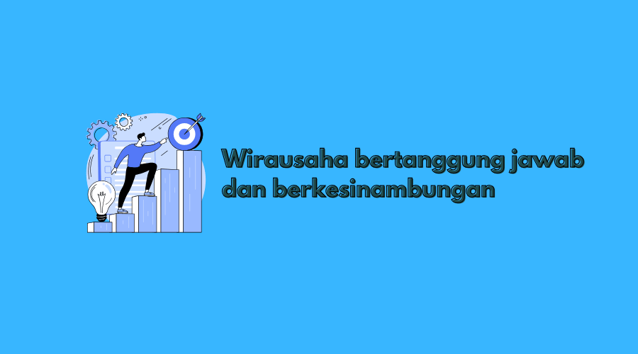 Apa Itu Wirausaha yang Bertanggung Jawab dan Berkesinambungan? Berikut Jawabannya
