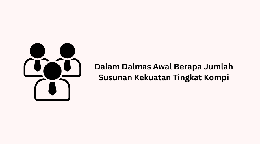 Dalam Dalmas Awal Berapa Jumlah Susunan Kekuatan Tingkat Kompi
