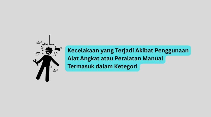 Kecelakaan yang Terjadi Akibat Penggunaan Alat Angkat atau Peralatan Manual Termasuk dalam Ketegori