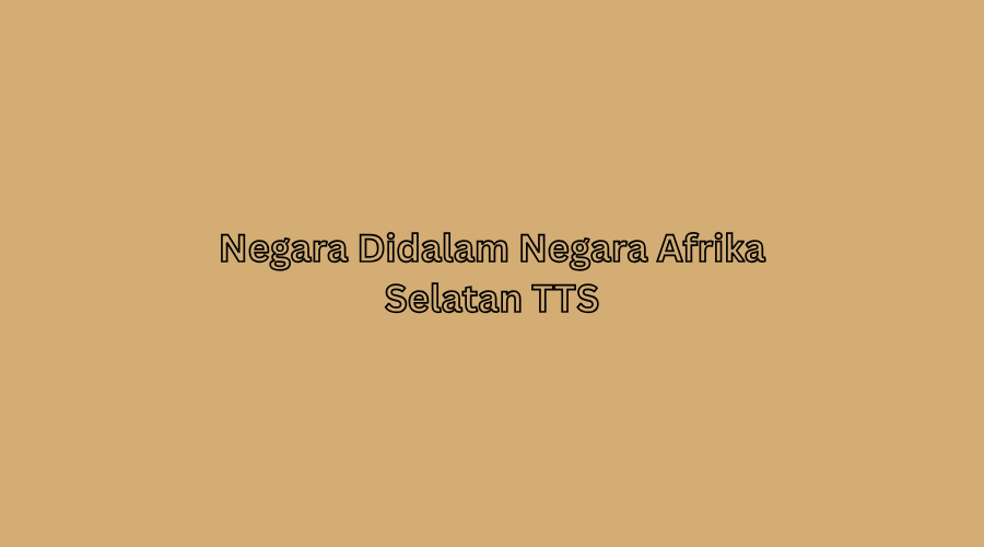 Negara Didalam Negara Afrika Selatan TTS
