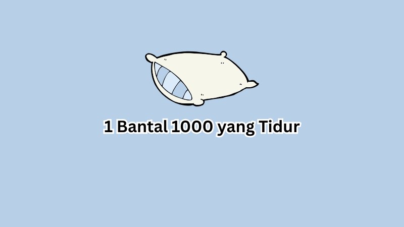 1 Bantal 1000 yang Tidur, Simak Jawabannya