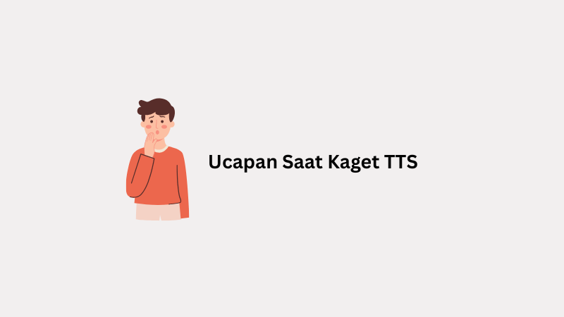 Ucapan Saat Kaget TTS, Simak Jawabannya