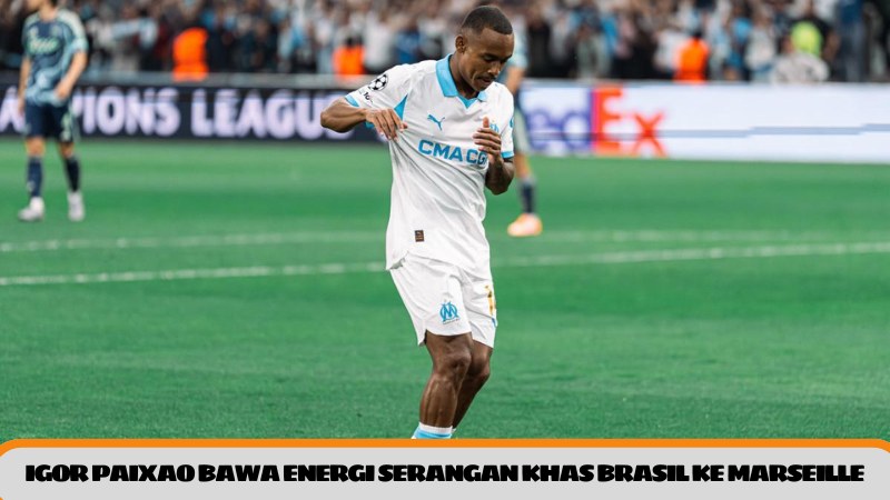 Igor Paixao Bawa Energi Serangan Khas Brasil ke Marseille